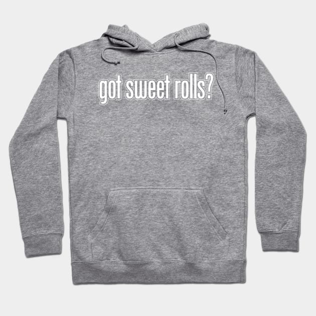 Got Sweet Rolls? Hoodie by JWDesigns